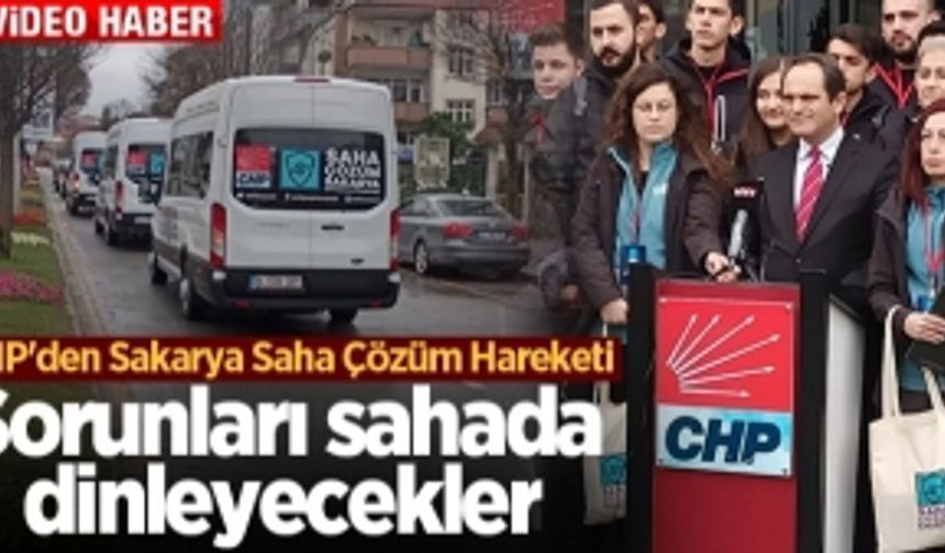 CHP'den Sakarya Saha Çözüm Hareketi: Sorunları sahada dinleyecekler