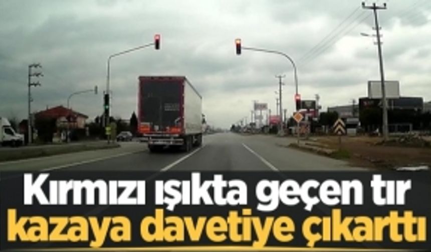 Kırmızı ışıkta geçen tır kazaya davetiye çıkarttı