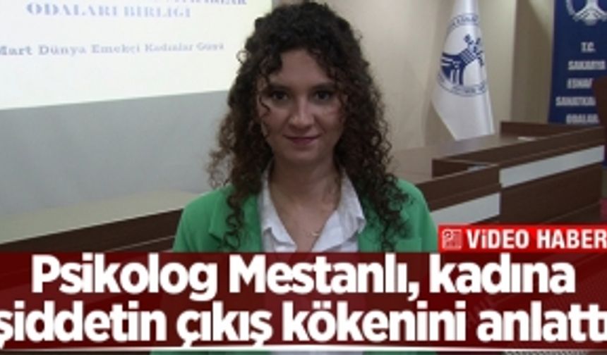 Psikolog Mestanlı, kadına şiddetin çıkış kökenini anlattı