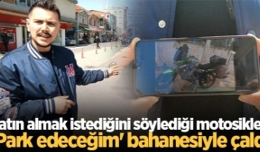 Satın almak istediğini söylediği motosikleti 'Park edeceğim' bahanesiyle çaldı