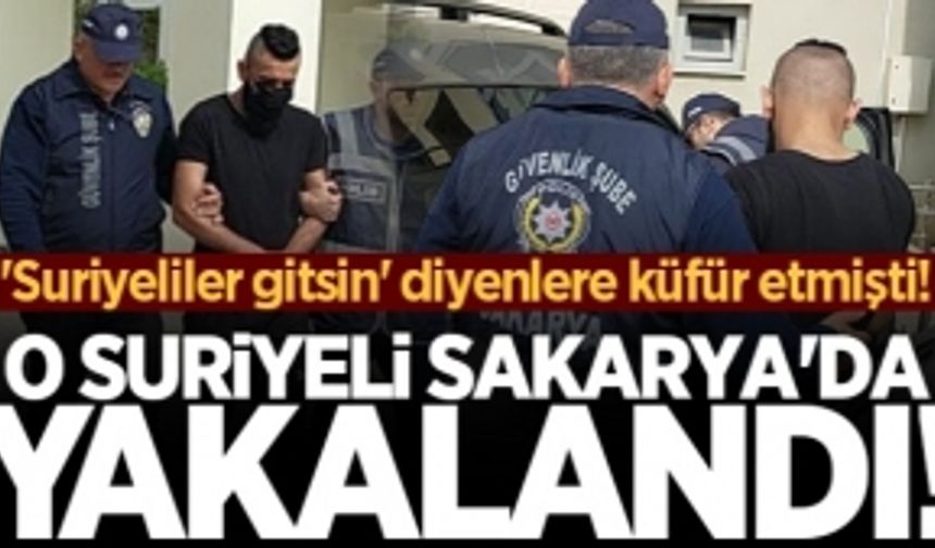 'Suriyeliler gitsin' diyenlere hakaret eden Suriyeli Sakarya'da yakalandı!