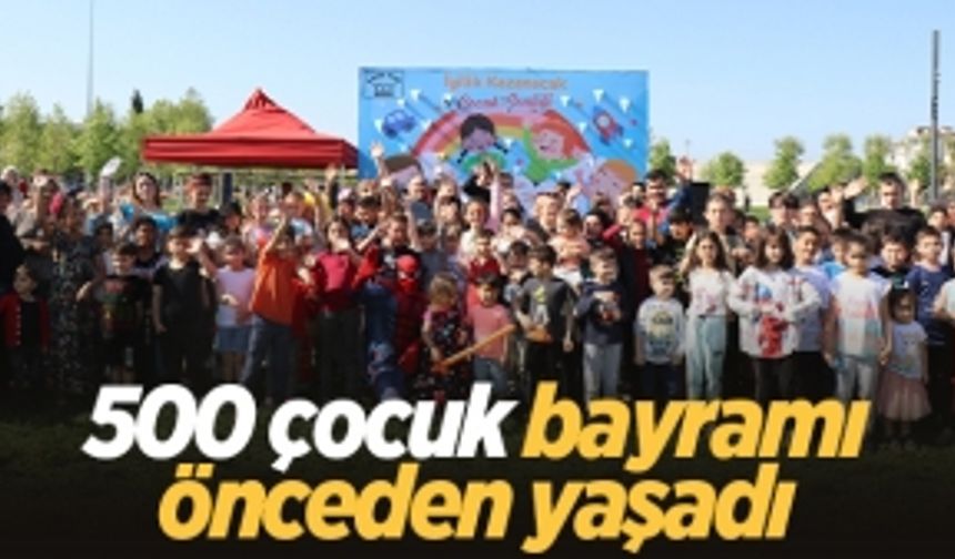 500 çocuk bayramı önceden yaşadı