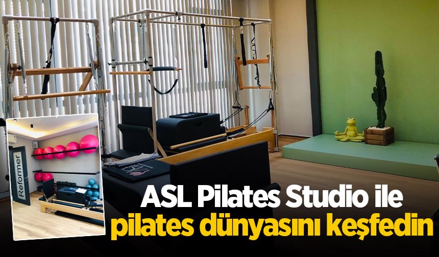 ASL Pilates Studio ile pilates dünyasını keşfedin
