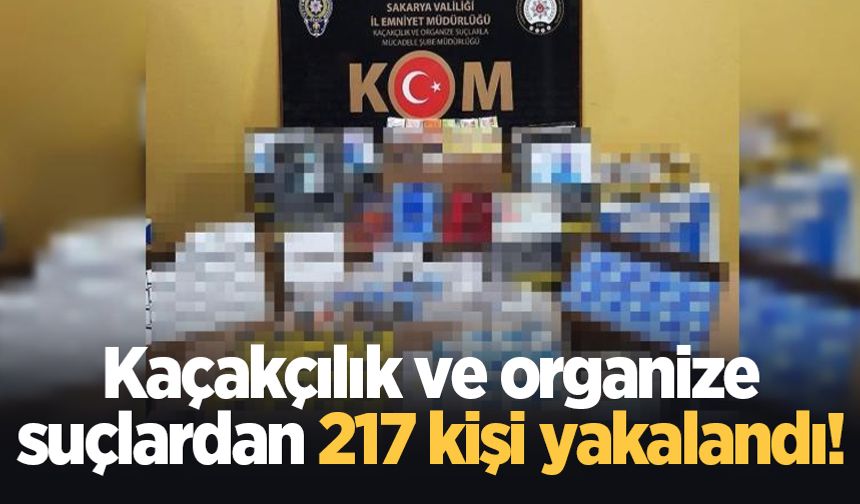 Kaçakçılık ve organize suçlardan 217 kişi yakalandı!