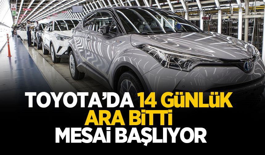 Toyota Türkiye'de üretim yeniden başlıyor 