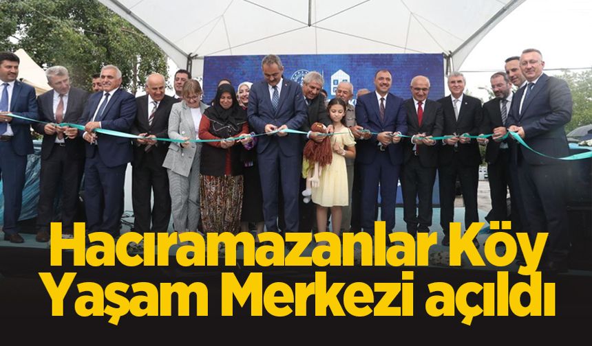 Hacıramazanlar Köy Yaşam Merkezi açıldı