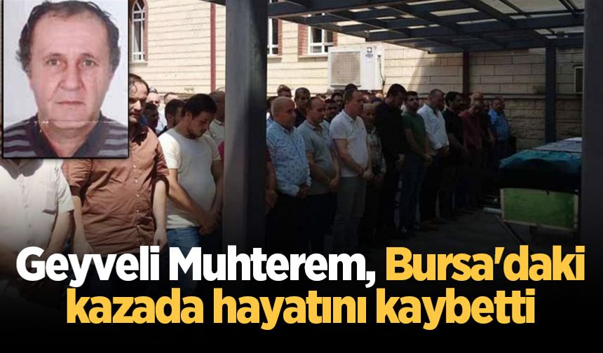 Geyveli Muhterem, Bursa'daki kazada hayatını kaybetti