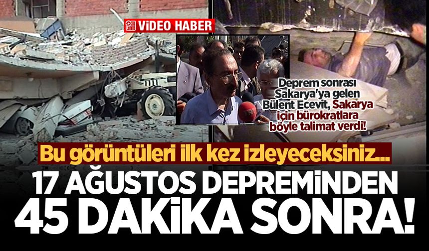 Bu görüntüleri ilk kez izleyeceksiniz... 17 Ağustos depreminden 45 dakika sonra!