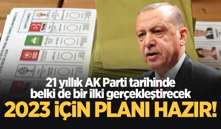 Cumhurbaşkanı Erdoğan, 2023 seçimleri için planını belirledi!