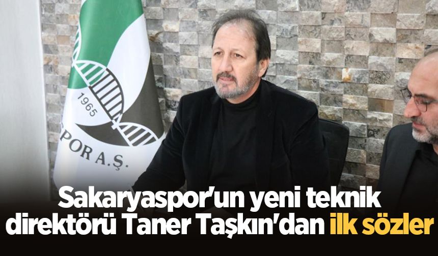 Sakaryaspor'un yeni teknik direktörü Taner Taşkın'dan ilk sözler