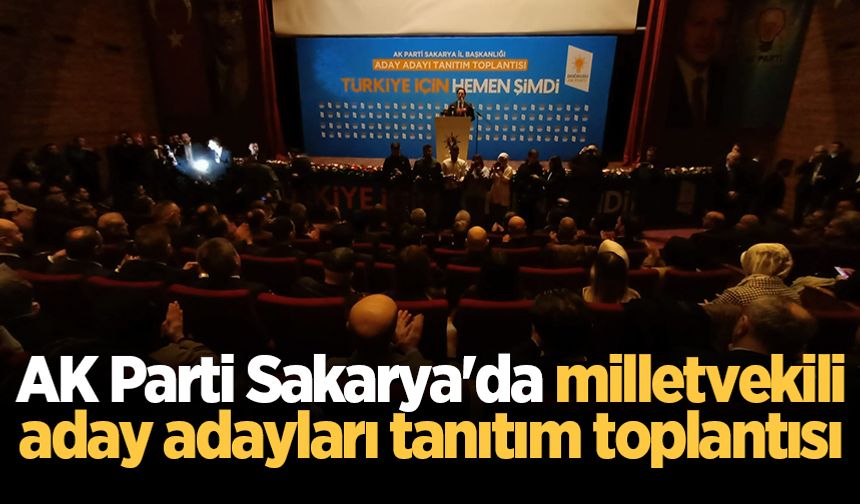 AK Parti Sakarya'da milletvekili aday adayları tanıtım programı başladı! 