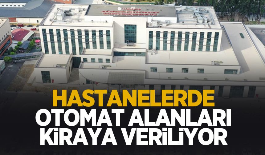Sakarya'da hastanelerdeki otomat alanları kiraya verilecek
