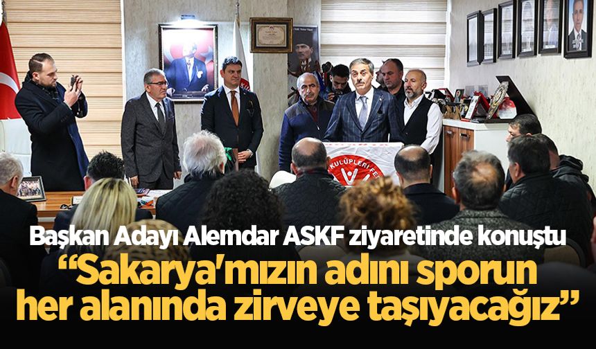Başkan Adayı Alemdar ASKF ziyaretinde konuştu: “Sakarya'mızın adını sporun her alanında zirveye taşıyacağız”