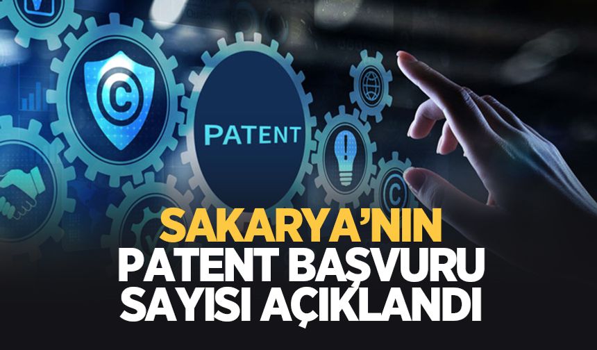 İşte Sakarya'nın patent ve marka başvuru sayısı