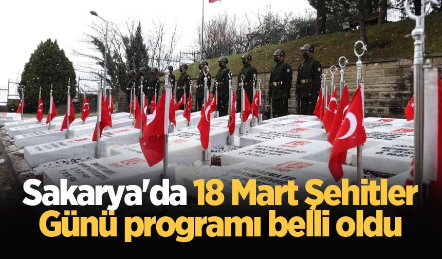 Sakarya'da 18 Mart programı belli oldu