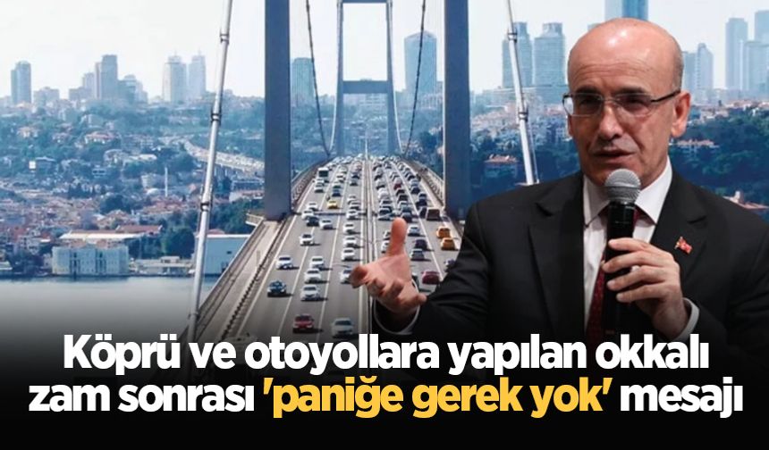 Bakan Şimşek'ten köprü ve otoyol zammı açıklaması