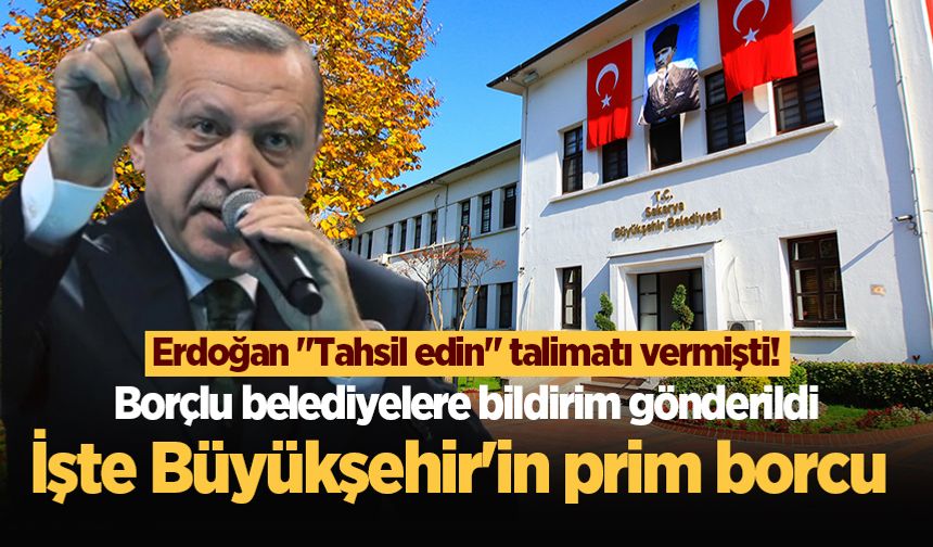 Erdoğan "Tahsil edin" talimatı vermişti! Borçlu belediyelere bildirim gönderildi: İşte Büyükşehir'in prim borcu