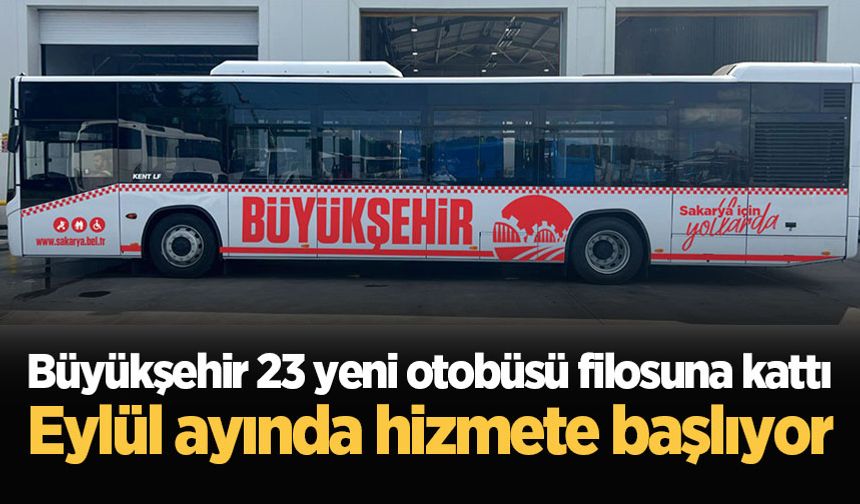 Büyükşehir 23 yeni otobüsü filosuna kattı: Eylül ayında hizmete başlıyor