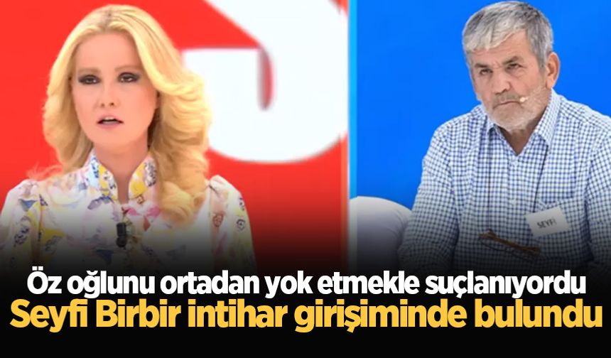 Öz oğlunu ortadan yok etmekle suçlanıyordu: Seyfi Birbir intihar girişiminde bulundu