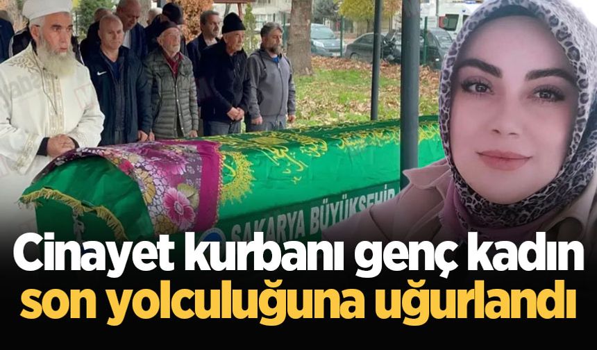 Cinayet kurbanı genç kadın son yolculuğuna uğurlandı