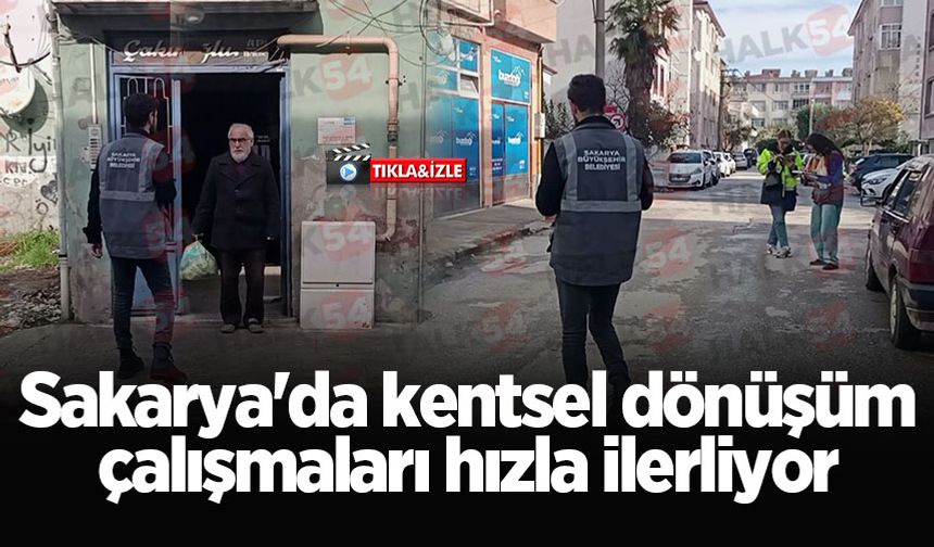 Sakarya'da kentsel dönüşüm çalışmaları hızla ilerliyor