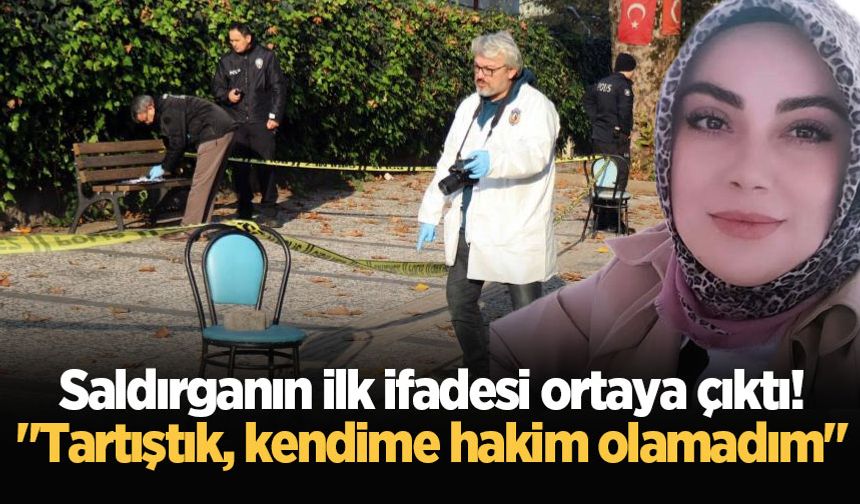 Saldırganın ilk ifadesi ortaya çıktı! "Tartıştık, kendime hakim olamadım"