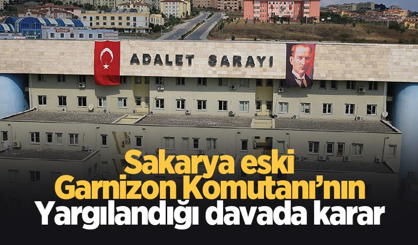 Sakarya eski Garnizon komutanına hapis