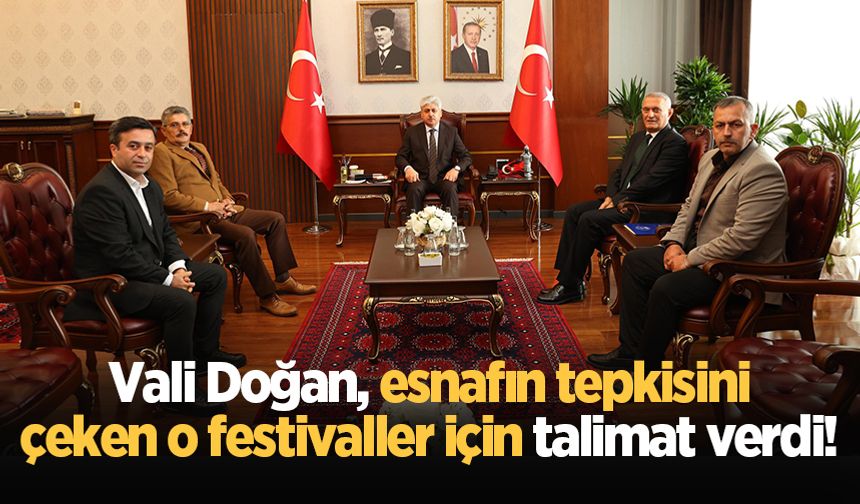 Vali Doğan, esnafın tepkisini çeken o festivaller için talimat verdi!