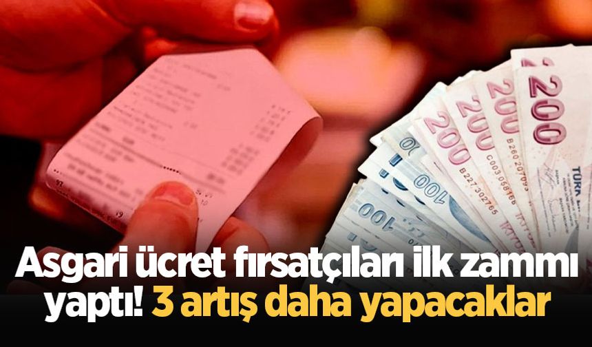 Asgari ücret fırsatçıları ilk zammı yaptı! 3 artış daha yapacaklar