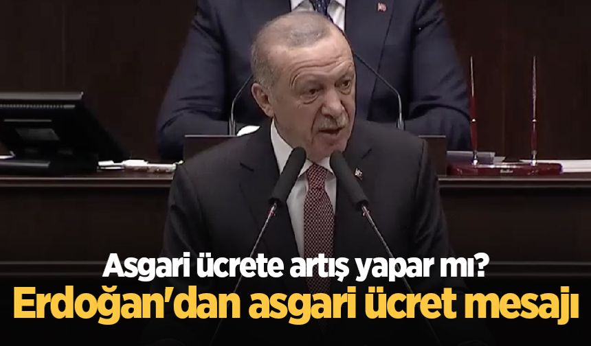 Asgari ücrete artış yapar mı? Cumhurbaşkanı Erdoğan'dan asgari ücret mesajı