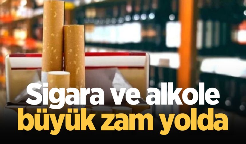 Sigara ve alkole büyük zam yolda