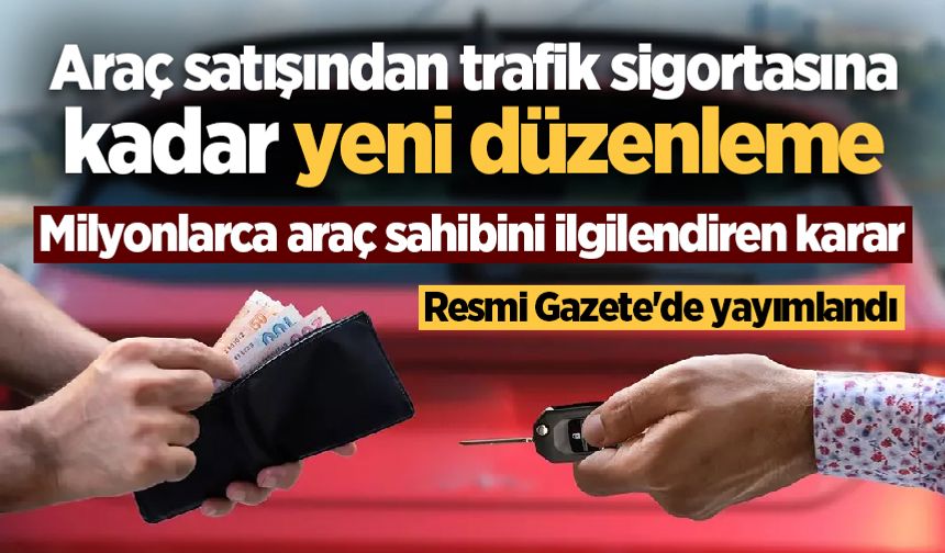 Araç sahipleri dikkat! Resmi Gazete'de yayımlandı: Araç satışından trafik sigortasına kadar yeni düzenleme