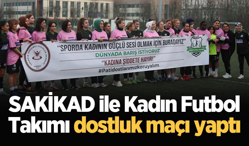 SAKİKAD ile Kadın Futbol Takımı dostluk maçı yaptı