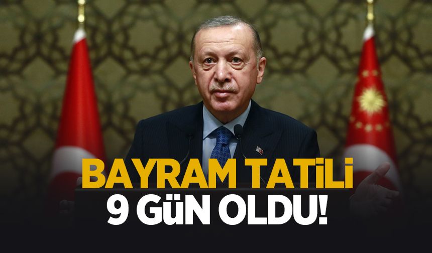Bayram tatili 9 gün oldu