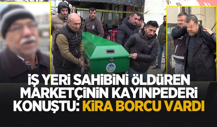 Cinayet işleyip dehşet saçan marketçinin kayınpederi konuştu
