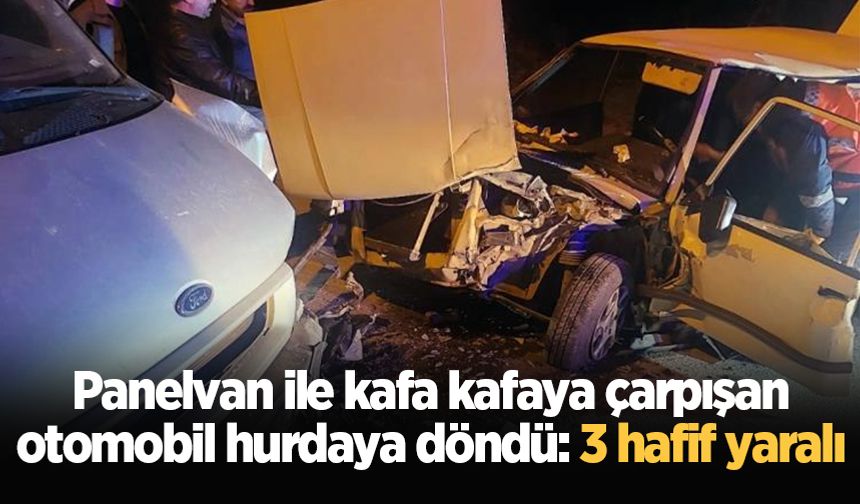 Panelvan ile kafa kafaya çarpışan otomobil hurdaya döndü: 3 hafif yaralı