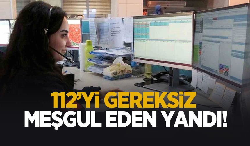 112'yi meşgul eden yandı; Ceza yükseldi