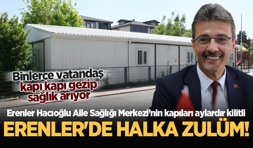 Erenler’de halka zulüm! Erenler Hacıoğlu Aile Sağlığı Merkezi’nin kapıları aylardır kilitli