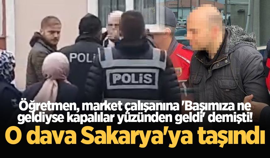 'Başımıza ne geldiyse kapalılar yüzünden geldi' demişti! O dava Sakarya'ya taşındı