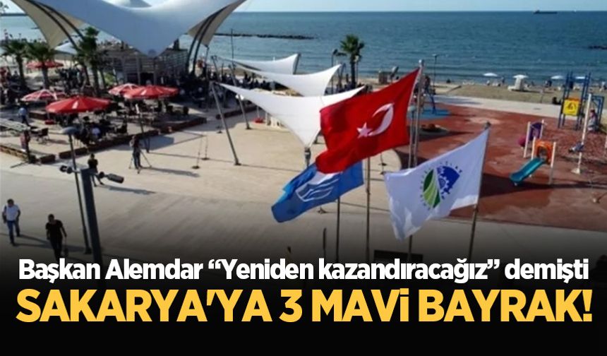 Başkan Alemdar “Yeniden kazandıracağız” demişti: Sakarya'ya 3 mavi bayrak!
