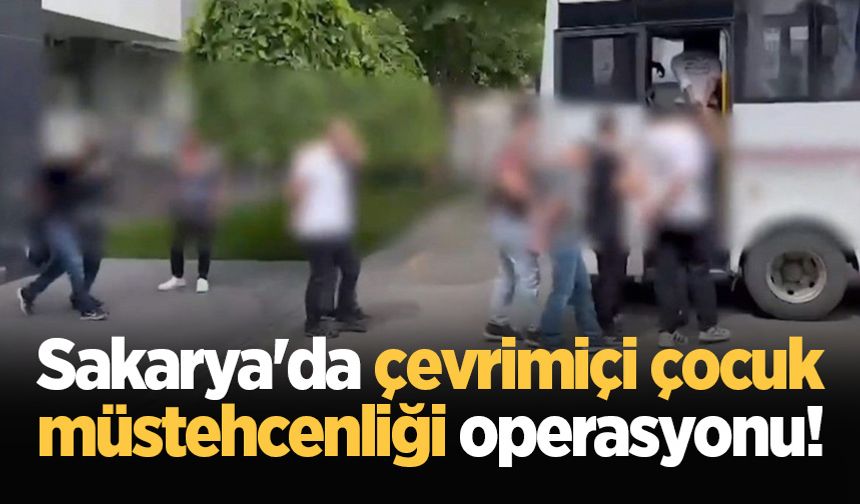 Sakarya'da çevrimiçi çocuk müstehcenliği operasyonu!