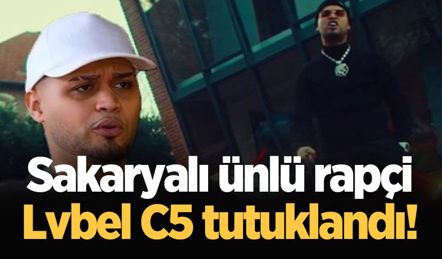 Sakaryalı ünlü rapçi Lvbel C5 tutuklandı!
