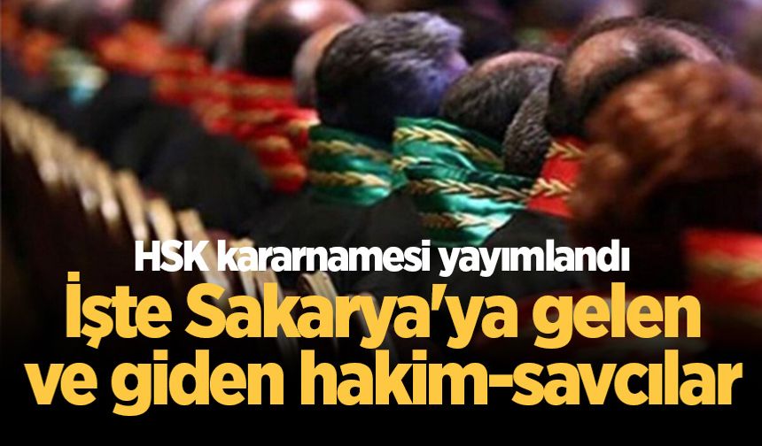 HSK kararnamesi yayımlandı: İşte Sakarya'ya gelen ve giden hakim-savcılar