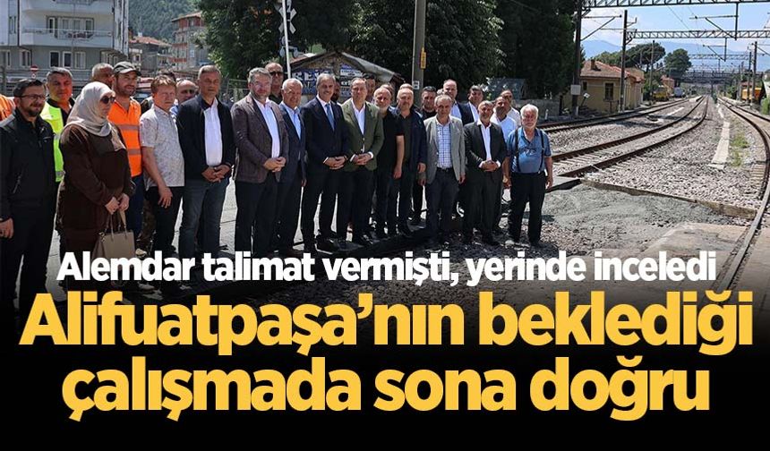 Alifuatpaşa’nın beklediği çalışmada sona doğru