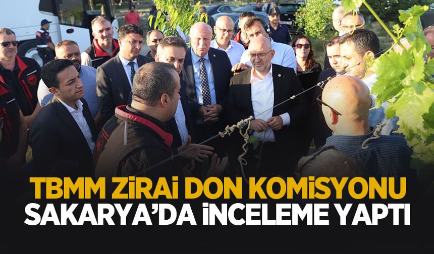 TBMM Zirai Don Araştırma Komisyonu Sakarya'da