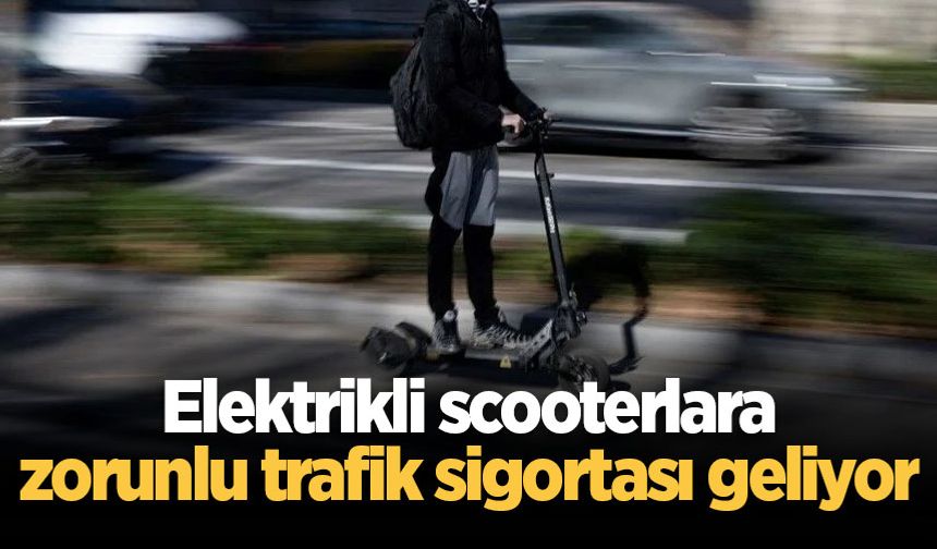 Elektrikli scooterlara zorunlu trafik sigortası geliyor