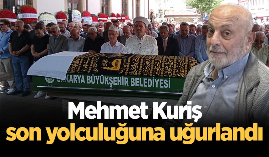 Mehmet Kuriş son yolculuğuna uğurlandı