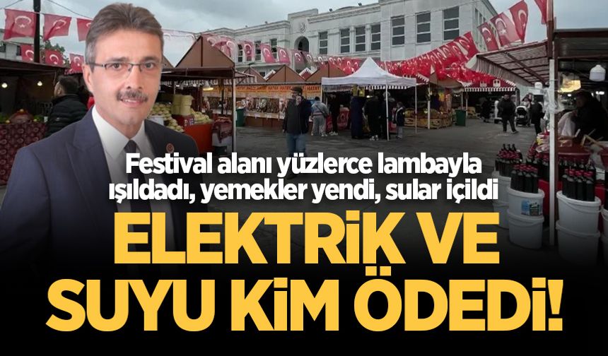 Erenler Belediyesi önündeki o festivalin elektrik ve suyunu kim ödedi!
