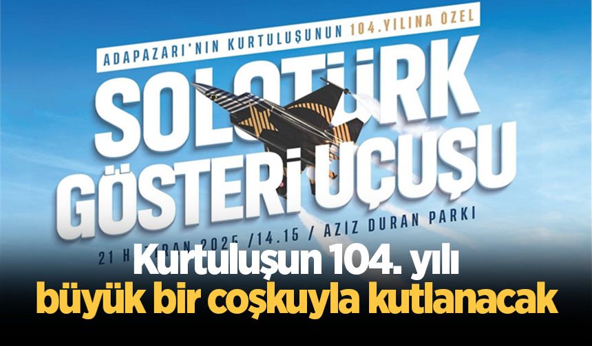 Kurtuluşun 104. yılı büyük bir coşkuyla kutlanacak