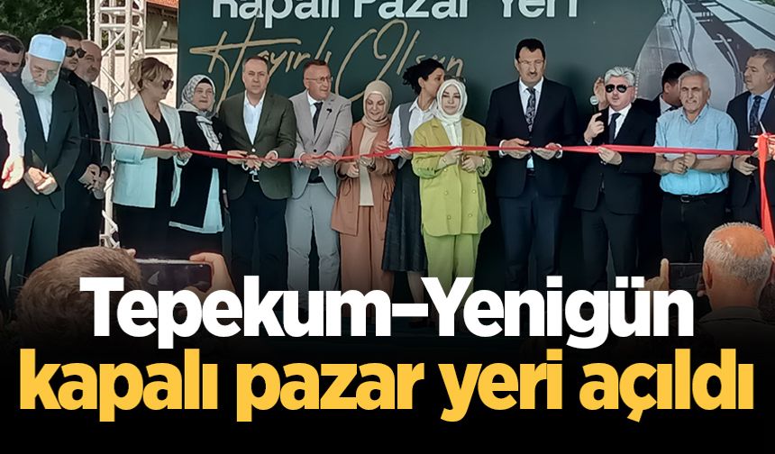 Tepekum–Yenigün kapalı pazar yeri açıldı